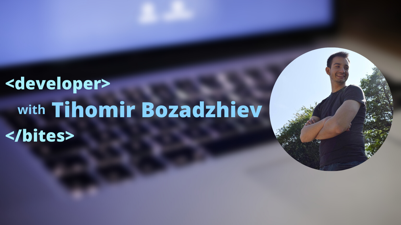 Developer bites with Tihomir Bozadzhiev. The technologies drawing his attention and his advice for junior developers.